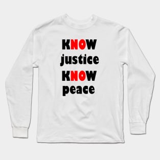 KNOW justice know peace Long Sleeve T-Shirt